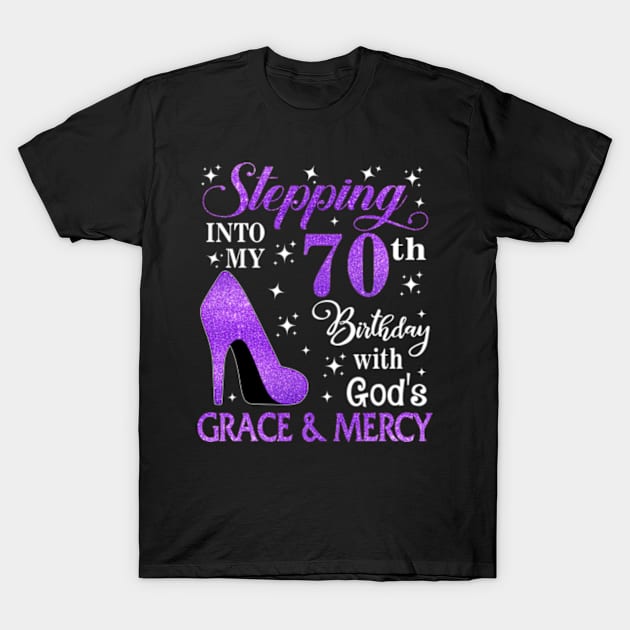 Stepping Into My 70th Birthday With God's Grace & Mercy Bday T-Shirt by MaxACarter